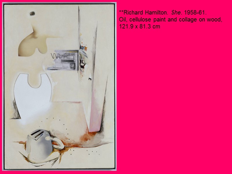 **Richard Hamilton. $he. 1958-61.  Oil, cellulose paint and collage on wood, 121.9 x